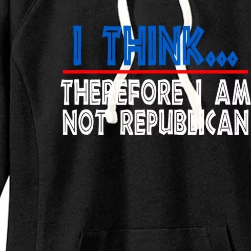 I Think Therefore I Am Not Republican Politics Quote Saying Women's Fleece Hoodie