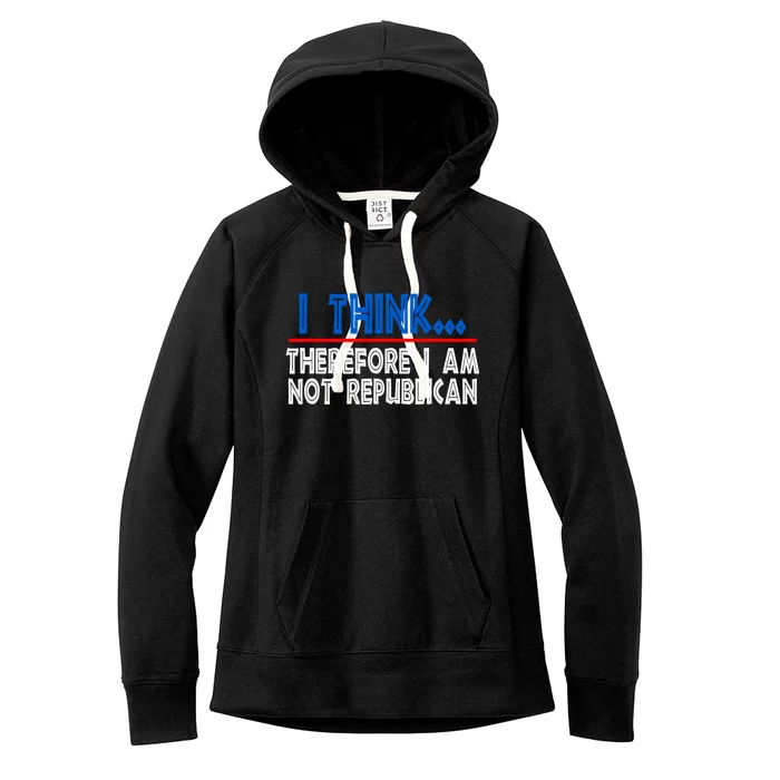 I Think Therefore I Am Not Republican Politics Quote Saying Women's Fleece Hoodie