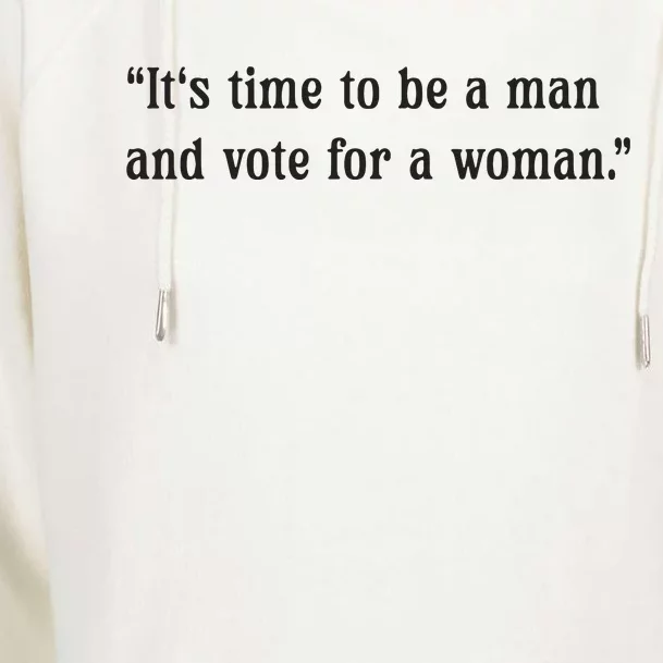 ItS Time To Be A Man And Vote For A Woman Womens Funnel Neck Pullover Hood