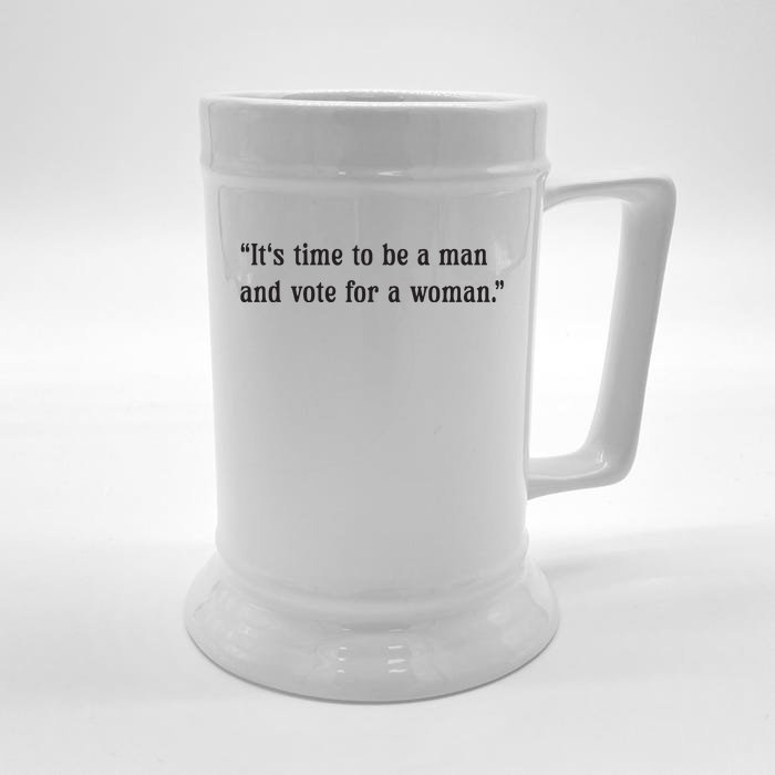 ItS Time To Be A Man And Vote For A Woman Front & Back Beer Stein