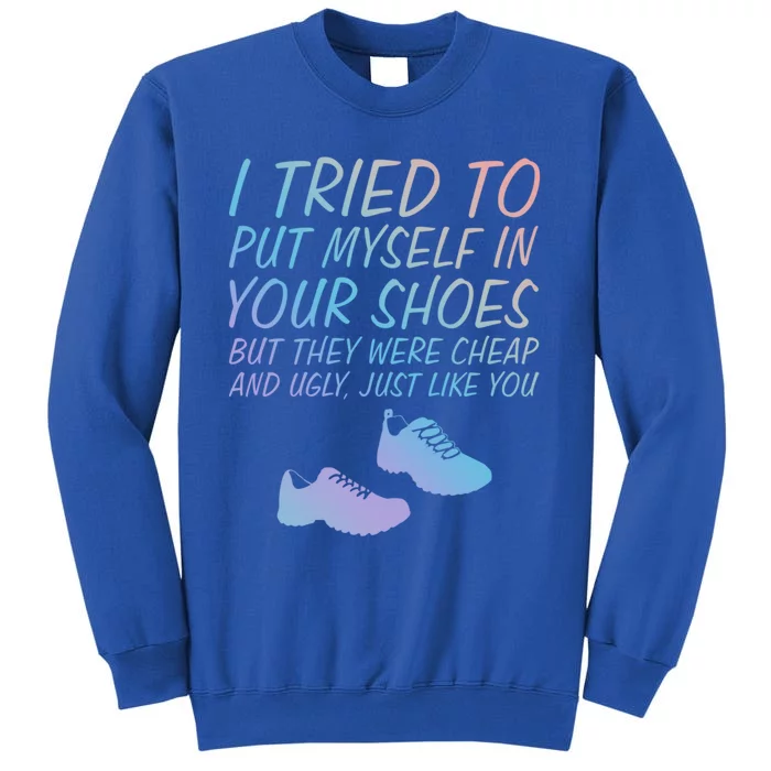 I Tried To Put Mys In Your Shoes Funny Sarcastic Saying Funny Gift Sweatshirt