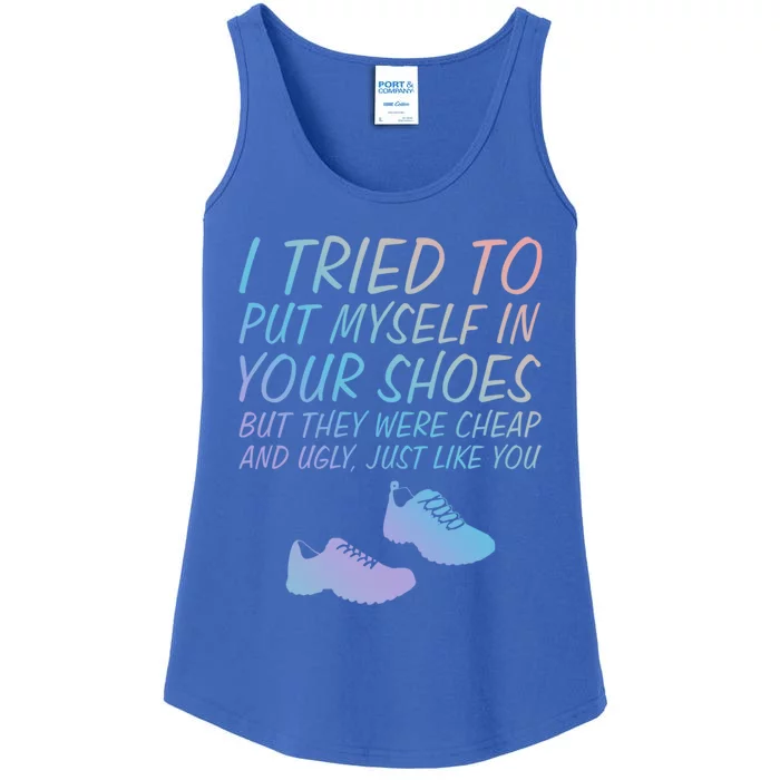 I Tried To Put Mys In Your Shoes Funny Sarcastic Saying Funny Gift Ladies Essential Tank