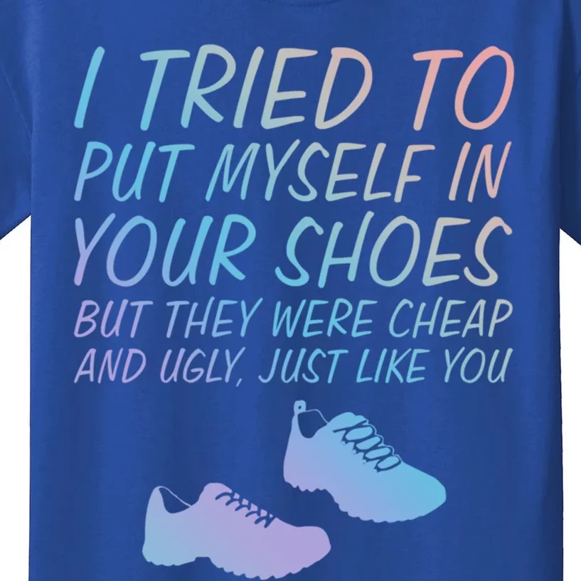 I Tried To Put Mys In Your Shoes Funny Sarcastic Saying Funny Gift Kids T-Shirt