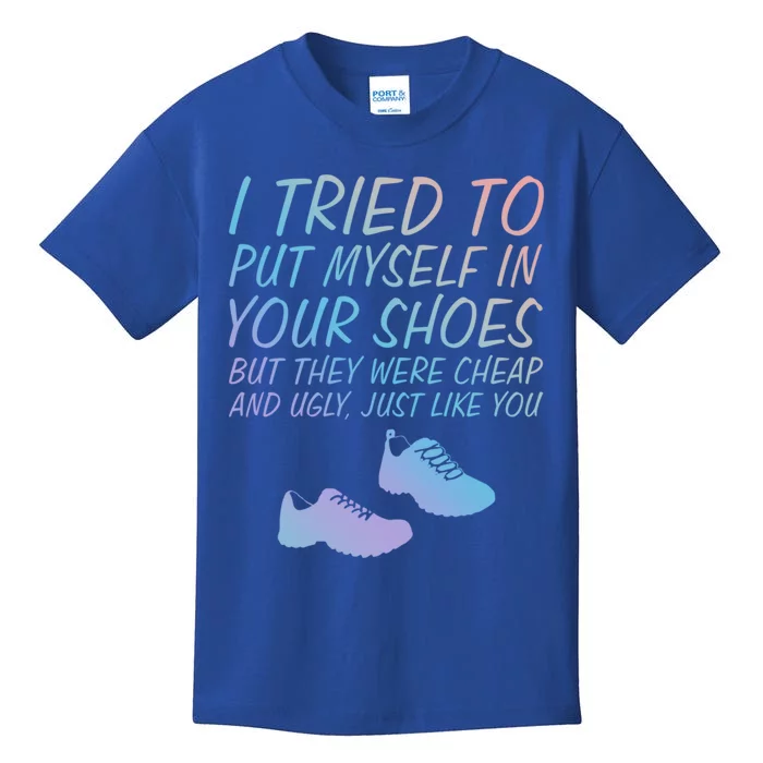 I Tried To Put Mys In Your Shoes Funny Sarcastic Saying Funny Gift Kids T-Shirt