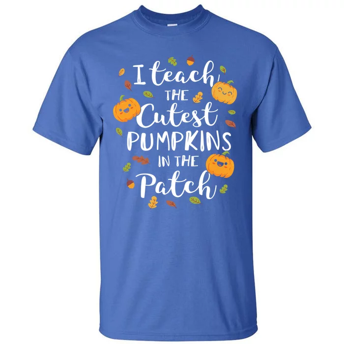 I Teach The Cutest Pumpkins In The Patch Halloween Top Gift Tall T-Shirt