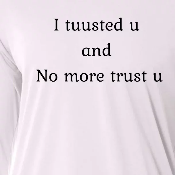 I Tuusted U And No More Trust U Funny Cooling Performance Long Sleeve Crew