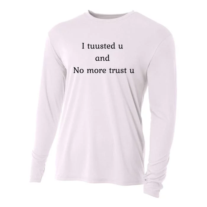 I Tuusted U And No More Trust U Funny Cooling Performance Long Sleeve Crew