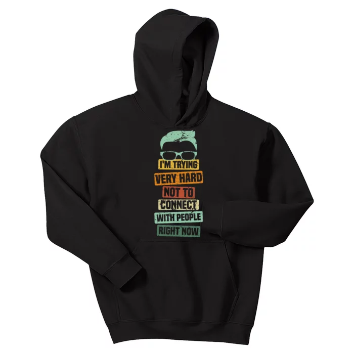 I’M Trying Very Hard Not To Connect With People Right Now Kids Hoodie