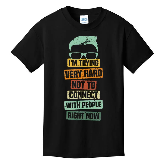 I’M Trying Very Hard Not To Connect With People Right Now Kids T-Shirt