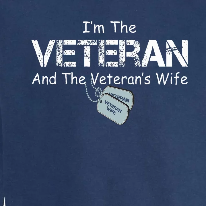 IM The Veteran And The VeteranS Wife Military Veterans Day Garment-Dyed Sweatshirt