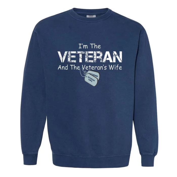 IM The Veteran And The VeteranS Wife Military Veterans Day Garment-Dyed Sweatshirt