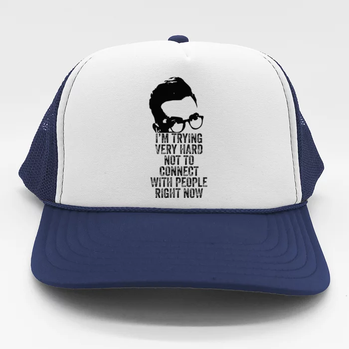 Im Trying Very Hard Not To Connect With People Right Now Trucker Hat