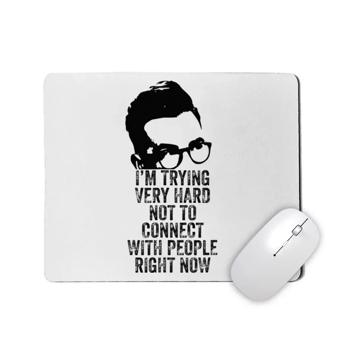 Im Trying Very Hard Not To Connect With People Right Now Mousepad