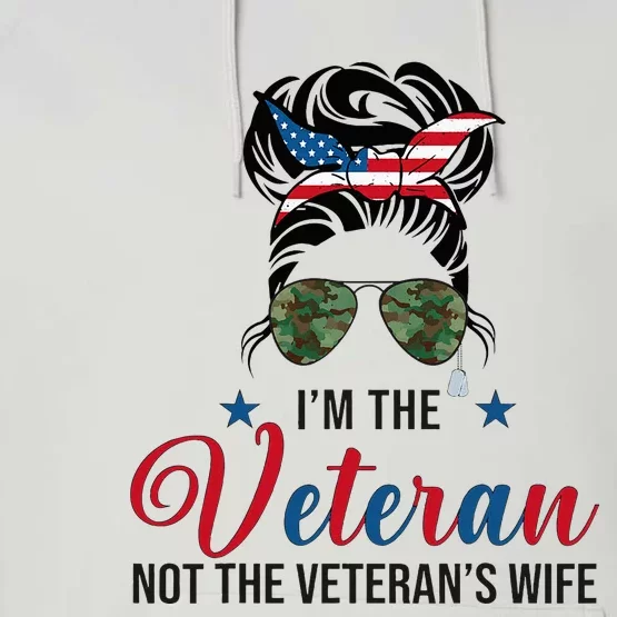 IM The Veteran Not The VeteranS Wife 4th Of July Performance Fleece Hoodie