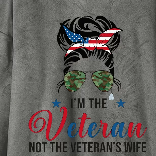 IM The Veteran Not The VeteranS Wife 4th Of July Hooded Wearable Blanket