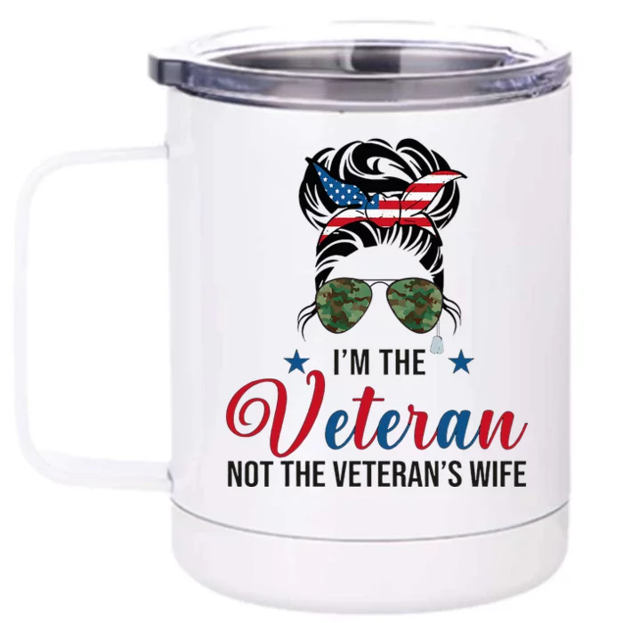 IM The Veteran Not The VeteranS Wife 4th Of July Front & Back 12oz Stainless Steel Tumbler Cup