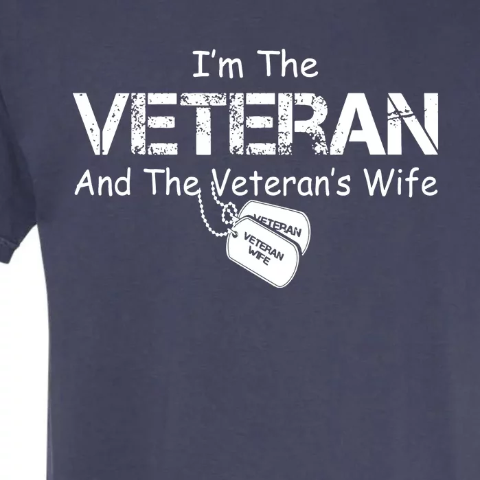 I'm The Veteran And The Veteran's Wife Veterans Day Gift Garment-Dyed Heavyweight T-Shirt