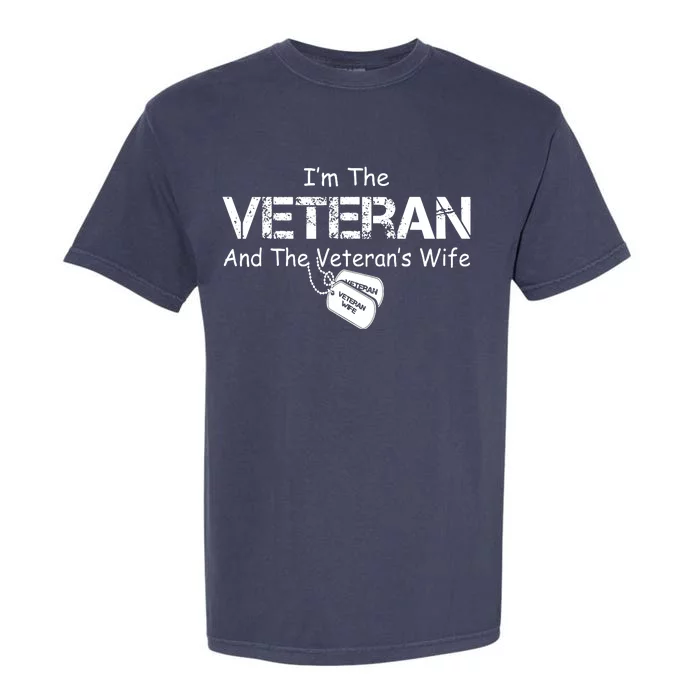 I'm The Veteran And The Veteran's Wife Veterans Day Gift Garment-Dyed Heavyweight T-Shirt