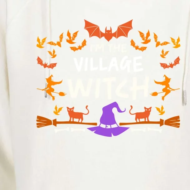 Im The Village Witch Costume Halloween Quote Art Meaningful Gift Womens Funnel Neck Pullover Hood