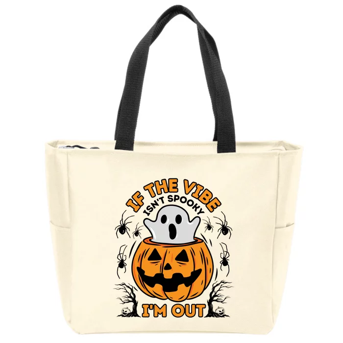 If The Vibe IsnT Spooky IM Out Halloween Costume Zip Tote Bag