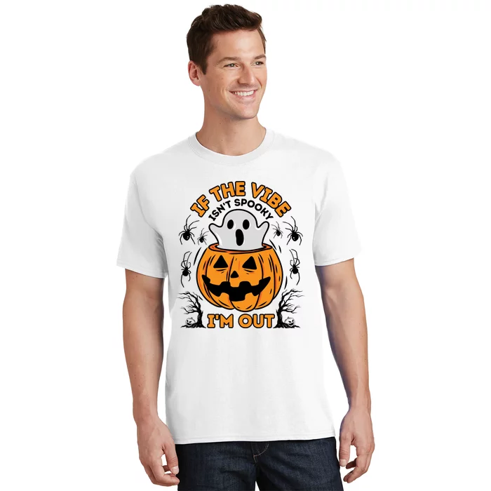 If The Vibe IsnT Spooky IM Out Halloween Costume T-Shirt