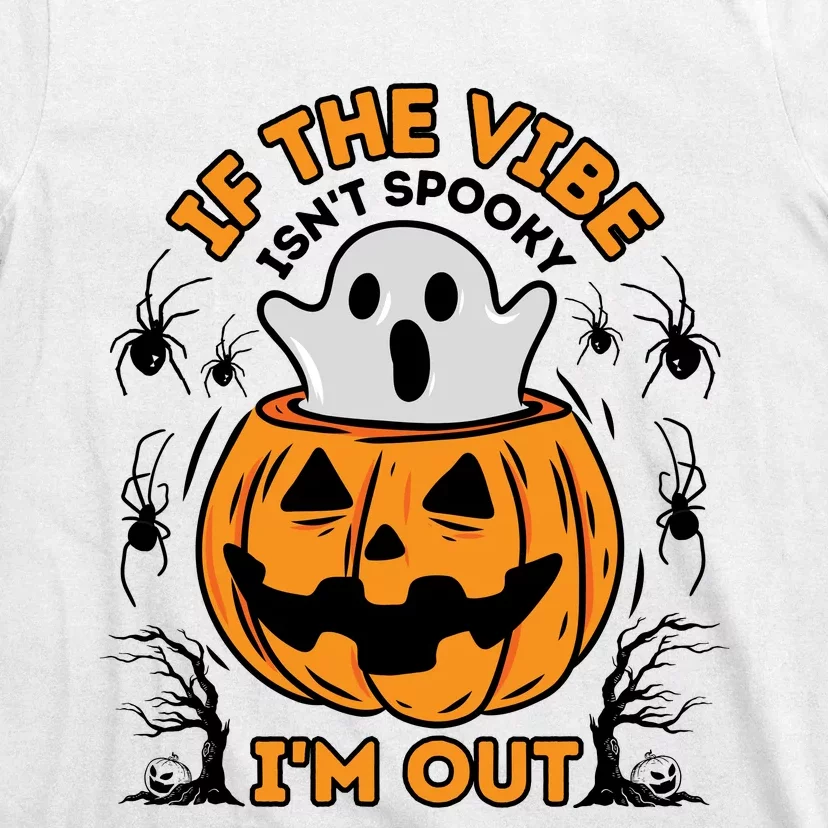 If The Vibe IsnT Spooky IM Out Halloween Costume T-Shirt