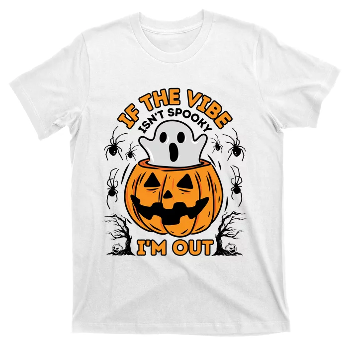 If The Vibe IsnT Spooky IM Out Halloween Costume T-Shirt