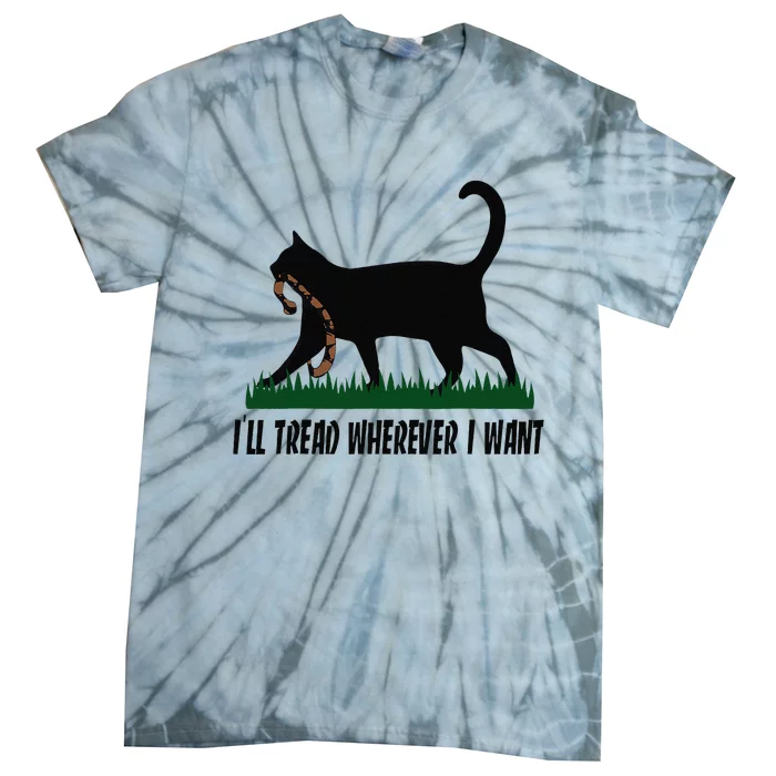 ILl Tread Wherever I Want Cat Ladies For Kamala Funny Gift Tie-Dye T-Shirt