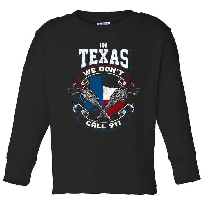 In Texas We Don't Call 911 Funny Texan Proud Gun Owner Gift Toddler Long Sleeve Shirt