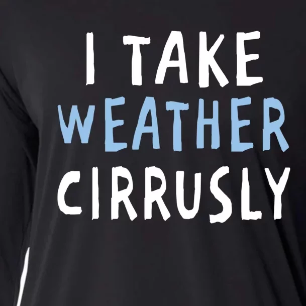 I Take Weather Cirrusly - Funny Meteorology Cooling Performance Long Sleeve Crew