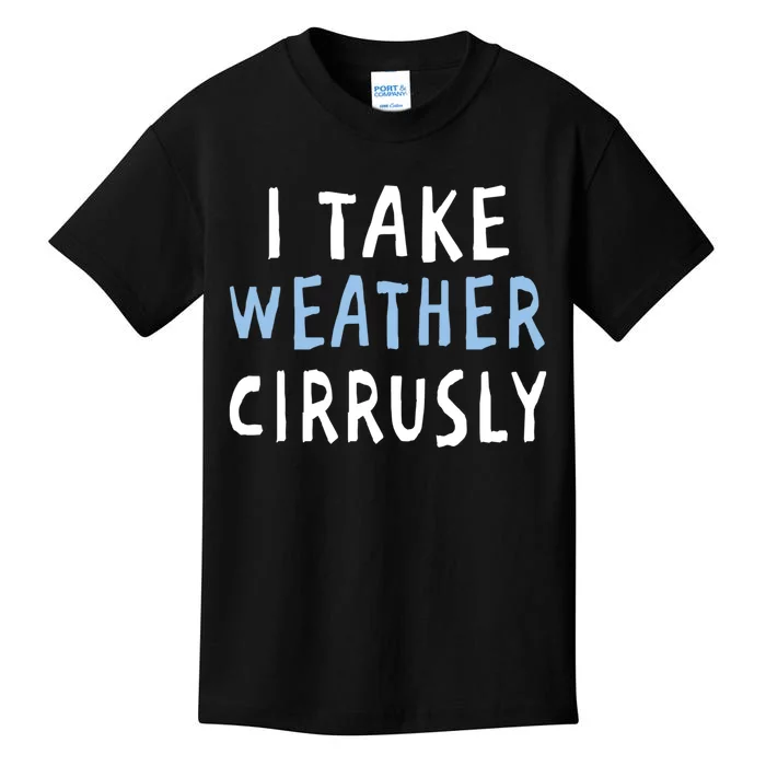 I Take Weather Cirrusly - Funny Meteorology Kids T-Shirt