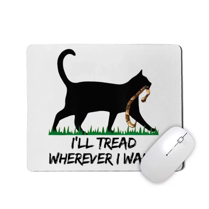 ILl Tread Wherever I Want Mousepad