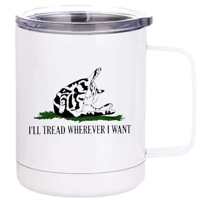 ILl Tread Wherever I Want Front & Back 12oz Stainless Steel Tumbler Cup