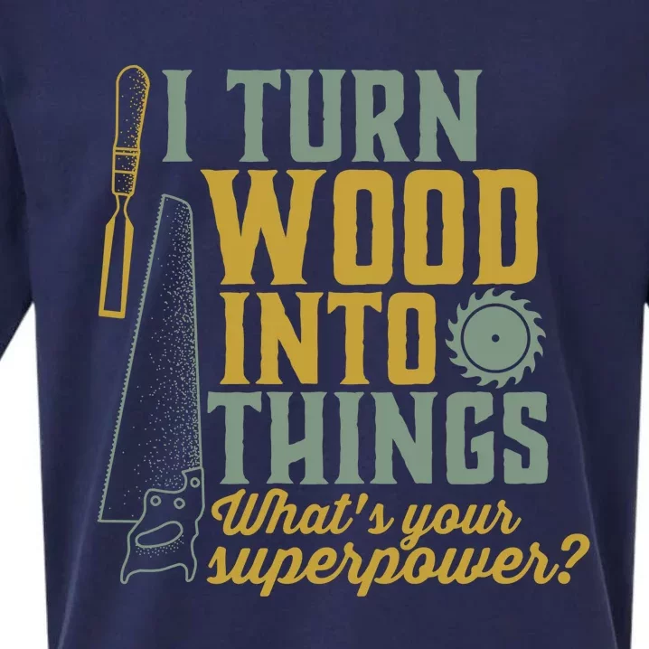 I Turn Wood Into Things Funny Woodworker Carpenter Gift Sueded Cloud Jersey T-Shirt