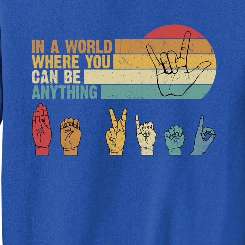 In The World Where You Can Be Anything Be Kind Sign Language Cool Gift Sweatshirt