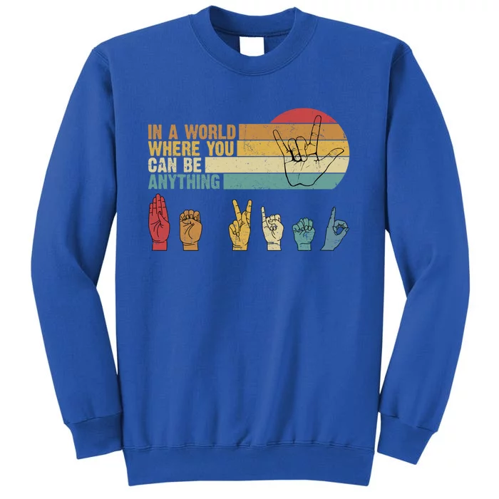 In The World Where You Can Be Anything Be Kind Sign Language Cool Gift Sweatshirt