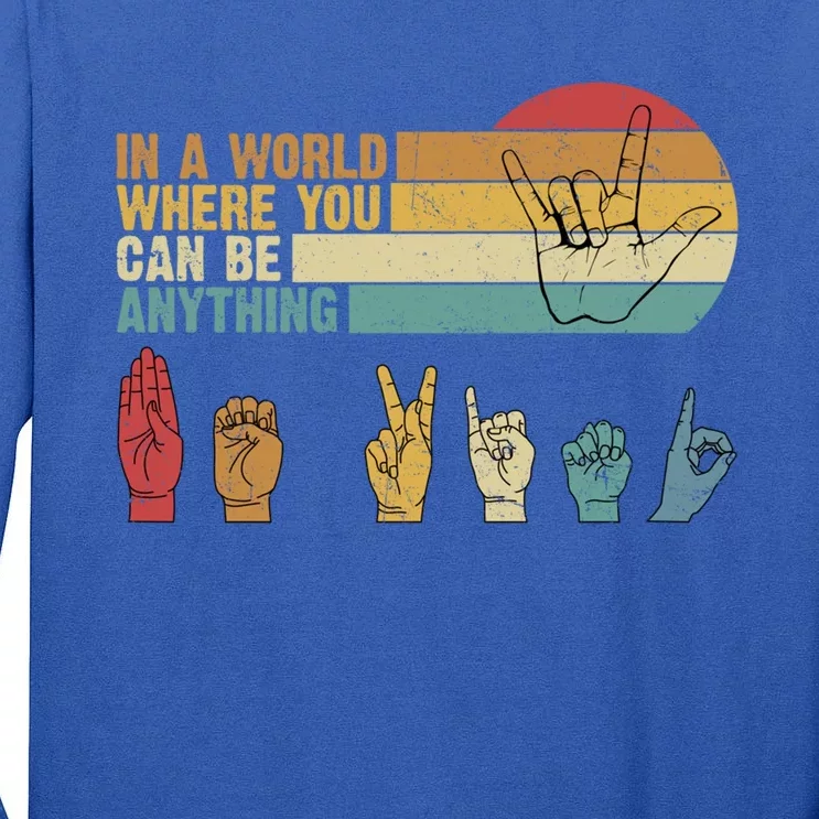 In The World Where You Can Be Anything Be Kind Sign Language Cool Gift Tall Long Sleeve T-Shirt