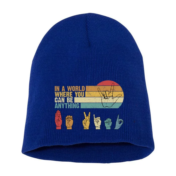 In The World Where You Can Be Anything Be Kind Sign Language Cool Gift Short Acrylic Beanie