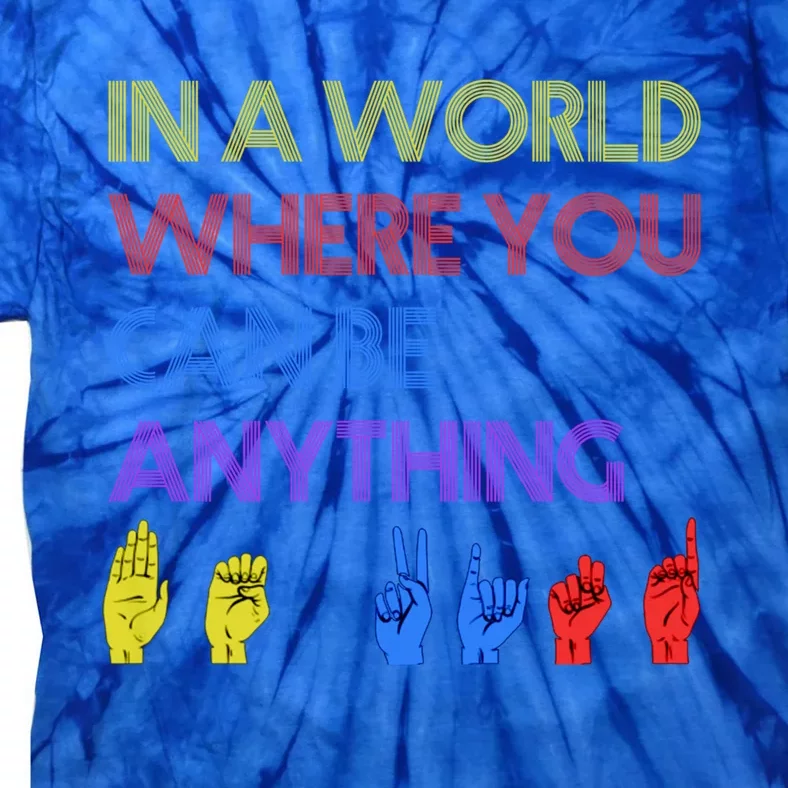 In The World Where You Can Be Anything Be Kind Sign Language Cool Gift Tie-Dye T-Shirt