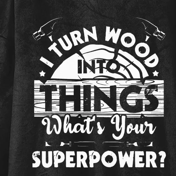 I Turn Wood Into Things Woodworker Carpenter Carpentry Hooded Wearable Blanket