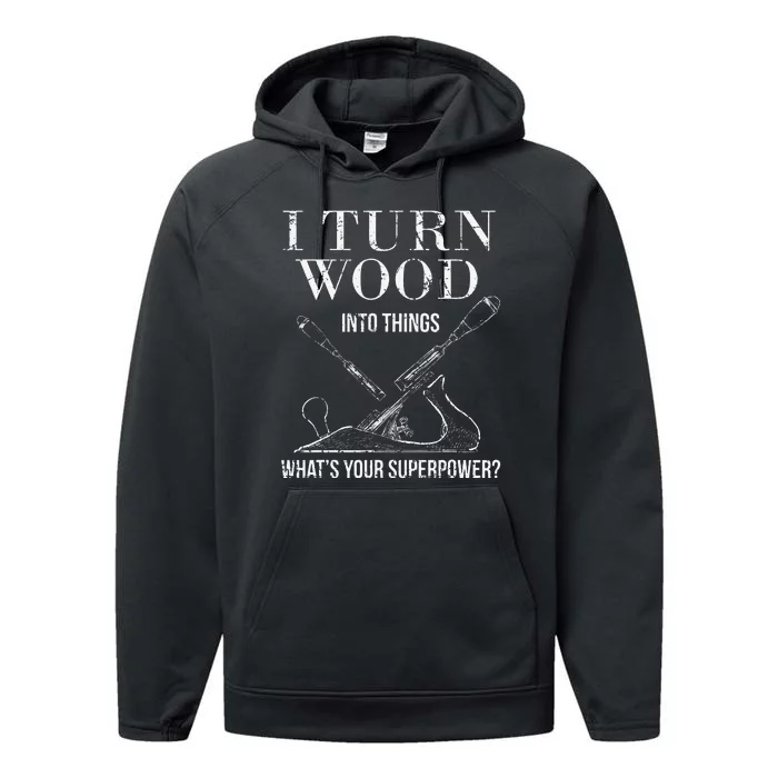 I Turn Wood into Things What's Your Superpower Carpenter Performance Fleece Hoodie