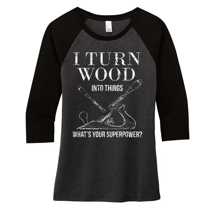 I Turn Wood into Things What's Your Superpower Carpenter Women's Tri-Blend 3/4-Sleeve Raglan Shirt