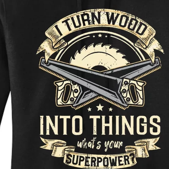 I Turn wood into things what's your superpower carpenter Women's Pullover Hoodie