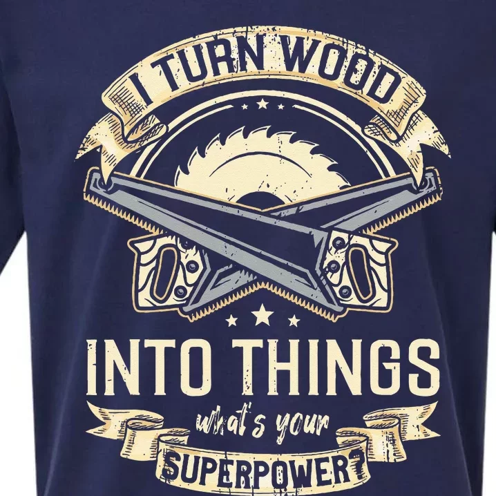 I Turn wood into things what's your superpower carpenter Sueded Cloud Jersey T-Shirt