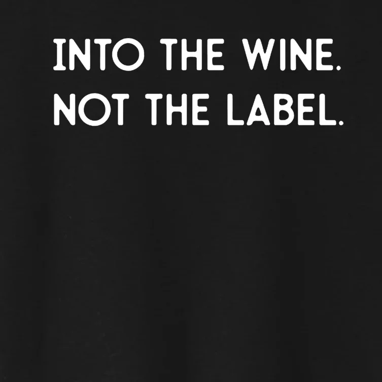 Into The Wine Not The Label Gift For Win Lover Win, Drink Women's Crop Top Tee