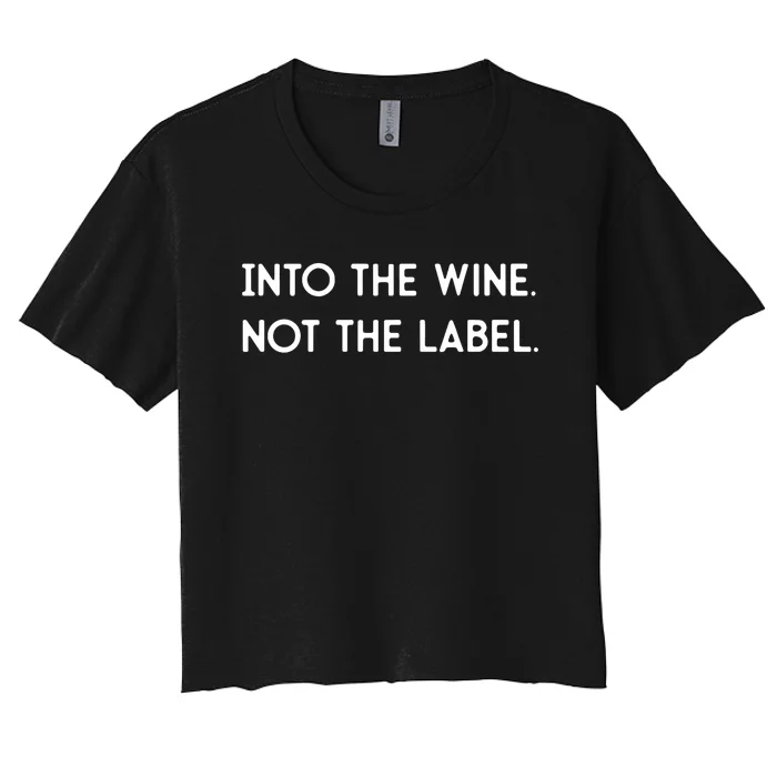 Into The Wine Not The Label Gift For Win Lover Win, Drink Women's Crop Top Tee