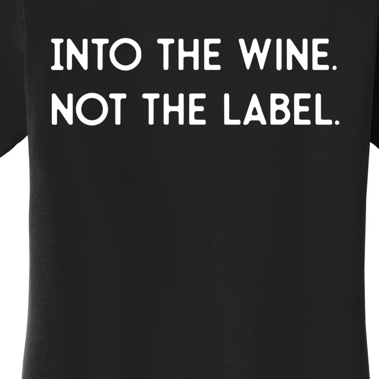 Into The Wine Not The Label Gift For Win Lover Win, Drink Women's T-Shirt