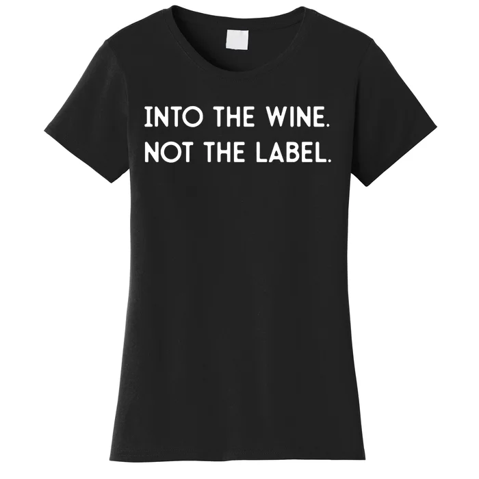 Into The Wine Not The Label Gift For Win Lover Win, Drink Women's T-Shirt