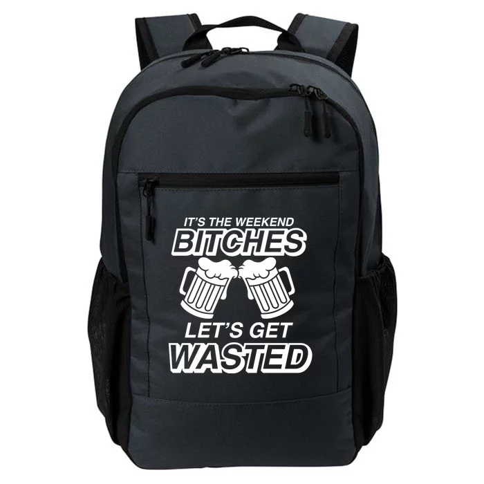 Its The Weekend Bitches! Lets Get Wasted Gift Daily Commute Backpack