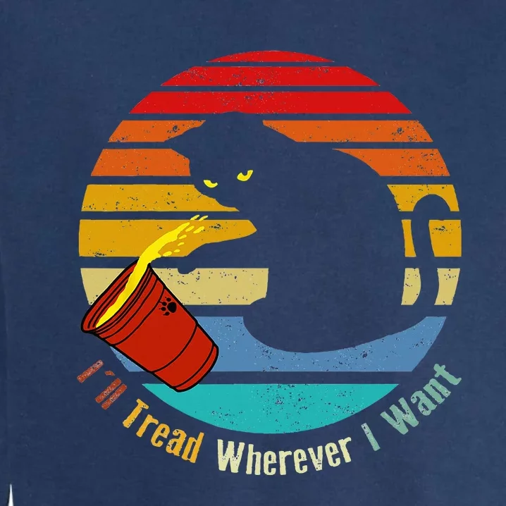 ILl Tread Wherever I Want Funny Cat Lover Garment-Dyed Sweatshirt